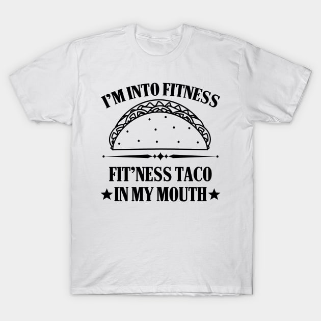 I'm into Fitness Fitness Taco in my Mouth T-Shirt by Mesyo